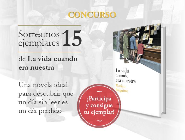 Sorteo 15 ejemplares "La vida cuando era nuestra" de Marian Izaguirre